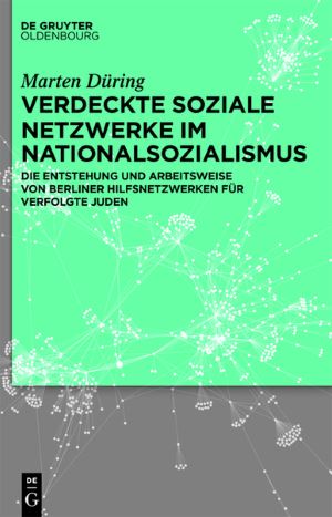 Marten Düring, Verdeckte soziale Netzwerke im Nationalsozialismus, De Gruyter Oldenbourg